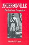 Andersonville: The Southern Perspective di J.H. Segars edito da PELICAN PUB CO