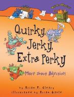 Quirky, Jerky, Extra Perky: More about Adjectives di Brian P. Cleary edito da MILLBROOK PR INC