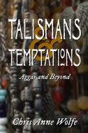 Talismans and Temptations di Chris Anne Wolfe edito da Blue Forge Press