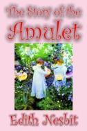 The Story of the Amulet by Edith Nesbit, Fiction, Classics di Edith Nesbit edito da WILDSIDE PR