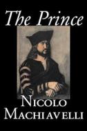 The Prince by Nicolo Machiavelli, Political Science, History & Theory, Literary Collections, Philosophy di Nicolo Machiavelli edito da Aegypan