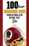 100 Things Redskins Fans Should Know & Do Before They Die di Rick Snider edito da Triumph Books