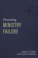 Preventing Ministry Failure di James Durham, James Guthrie edito da REFORMATION HERITAGE BOOKS
