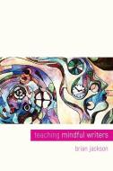 Teaching Mindful Writers edito da University Press Of Colorado