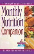 Monthly Nutrition Companion: 31 Days to a Healthier Lifestyle di American Dietetic Association (Ada) edito da WILEY
