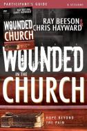Wounded in the Church: Hope Beyond the Pain [With DVD] di Chris Hayward, Ray Beeson edito da WHITAKER HOUSE