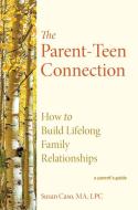 The Parent-Teen Connection di Susan Caso edito da Radius Book Group