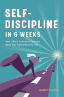 Self Discipline in 6 Weeks: How to Build Goals with Soul and Make Your Habits Work for You di Jennifer Webb edito da ROCKRIDGE PR