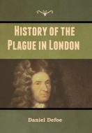 History Of The Plague In London di DANIEL DEFOE edito da Lightning Source Uk Ltd