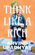 think like a rich di Arvind Upadhyay edito da Notion Press