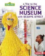 A Trip to the Science Museum with Sesame Street (R) di Christy Peterson edito da LERNER PUBN