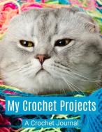 My Crochet Projects: A Crochet Journal (Volume I) di Yay Llc edito da LIGHTNING SOURCE INC