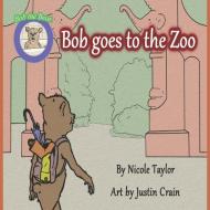 Bob Goes to the Zoo: Bob the Bear Talk with Me di Nicole Taylor edito da BOOKBABY