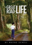 The Great Road of Life di Wayne Schell edito da Wayne Schell