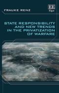 State Responsibility And New Trends In The Privatization Of Warfare di Frauke Renz edito da Edward Elgar Publishing Ltd