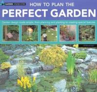 How To Plan The Perfect Garden di Peter Mchoy edito da Anness Publishing
