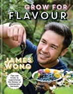 RHS Grow for Flavour di James Wong, Royal Horticultural Society edito da Octopus Publishing Group