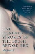 One Hundred Strokes Of The Brush Before Bed di Melissa P. edito da Profile Books Ltd