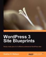Wordpress 3 Site Blueprints di Heather R. Wallace edito da Packt Publishing