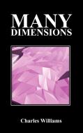 Many Dimensions di Charles Williams edito da Benediction Books