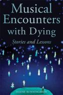 Musical Encounters with Dying: Stories and Lessons di Islene Runningdeer edito da PAPERBACKSHOP UK IMPORT