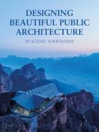 Designing Beautiful Public Architecture In Scenic Surrounds edito da Images Publishing Group Pty Ltd
