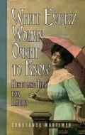 What Every Woman Ought To Know di Constance Mortimer, Gavin Mortimer edito da Jr Books Ltd