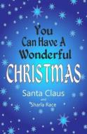 You Can Have a Wonderful Christmas di Santa Claus, Sharla Race edito da Tigmor Books