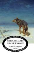 Wild Animals I Have Known di Ernest Thompson Seton edito da WILKINS FARAGO