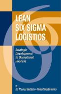 Lean Six SIGMA Logistics: Strategic Development to Operational Success di Thomas Goldsby, Robert Martichenko edito da J ROSS PUB INC