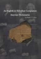 English to Akkadian Companion to the Assyrian Dictionaries di Mark Cohen edito da Penn State University Press