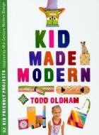 Kid Made Modern di Todd Oldham edito da Ammo Books Llc