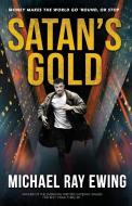 SATAN'S GOLD: MONEY MAKES THE WORLD GO ' di MICHAEL EWING edito da LIGHTNING SOURCE UK LTD