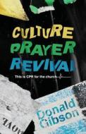 Culture, Prayer, Revival di Donald Gibson edito da Four Rivers Media