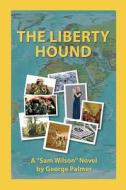 The Liberty Hound: Where Do They Find These Morons Anyway? di MR George W. Palmer edito da Createspace Independent Publishing Platform