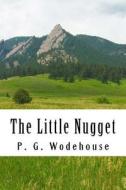 The Little Nugget di P. G. Wodehouse edito da Createspace Independent Publishing Platform