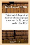 M moire Sur Le Traitement de la Goutte Et Des Rhumatismes Aigus Et Chroniques di Boubee-T edito da Hachette Livre - BNF