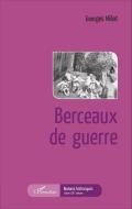 Berceaux de guerre di Georges Millot edito da Editions L'Harmattan