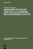 Gershom Scholem Und Die Allgemeine Religionsgeschichte di Elisabeth Hamacher edito da Walter de Gruyter