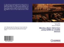 Moving object detection using GMM on mobile devices di Anton Prokopov, Priit Salumaa, Gholamreza Anbarjafari edito da LAP Lambert Academic Publishing