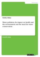 Water pollution. Its impact on health and the environment and the need for water conservation di Vinitha S Babu edito da GRIN Verlag