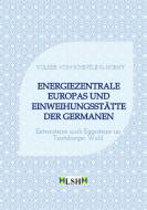 Energiezentrale Europas und Einweihungsstätte der Germanen di Volker von Schintling-Horny edito da Volker von Schintling-Horny