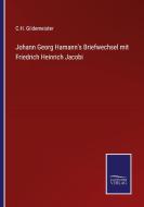 Johann Georg Hamann's Briefwechsel mit Friedrich Heinrich Jacobi di C. H. Gildemeister edito da Salzwasser-Verlag