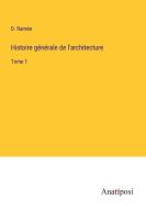 Histoire ge¿ne¿rale de l'architecture di D. Rame¿e edito da Anatiposi Verlag