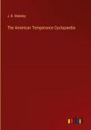 The American Temperance Cyclopaedia di J. B. Wakeley edito da Outlook Verlag