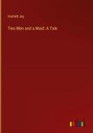 Two Men and a Maid: A Tale di Harriett Jay edito da Outlook Verlag