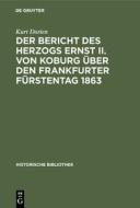 Der Bericht des Herzogs Ernst II. von Koburg über den Frankfurter Fürstentag 1863 di Kurt Dorien edito da De Gruyter