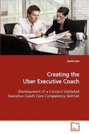 Creating the Uber Executive Coach di David Hale edito da VDM Verlag