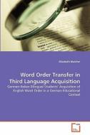 Word Order Transfer in Third Language Acquisition di Elisabeth Walcher edito da VDM Verlag