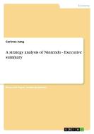 A strategy analysis of Nintendo - Executive summary di Corinna Jung edito da GRIN Publishing